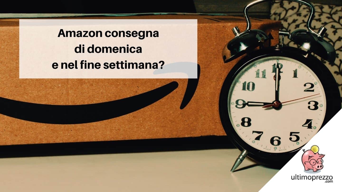 Amazon consegna domenica nel 2022? Ecco a chi e dove!