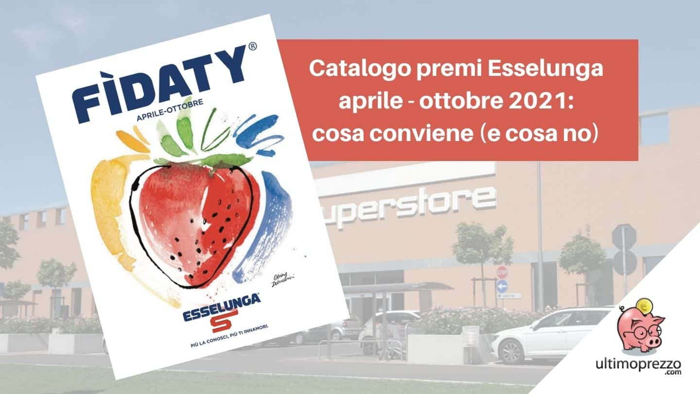 Catalogo premi Esselunga 2021: cosa conviene prendere con la nuova raccolta punti Fidaty dal 12 aprile al 10 ottobre?