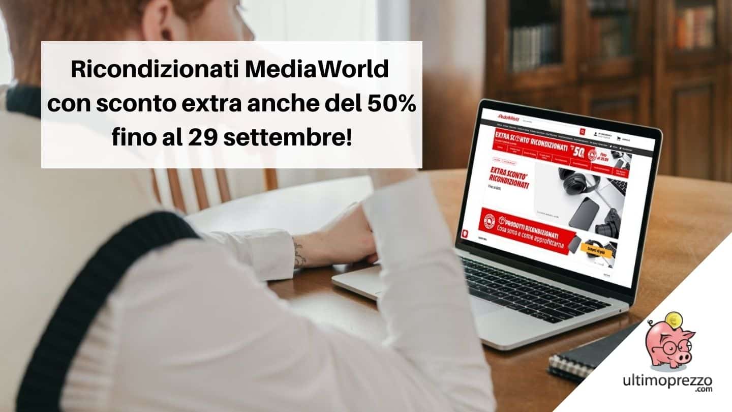 Ricondizionati MediaWorld con sconto extra anche del 50% fino al 29 settembre 2021: i consigli per approfittarne