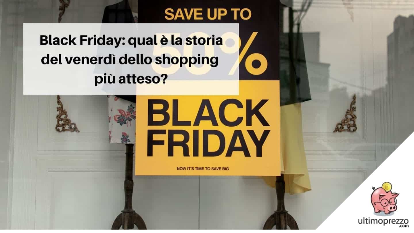 Le offerte del Black Friday: la storia del venerdì dello shopping più atteso, dalle origini alla diffusione in Italia