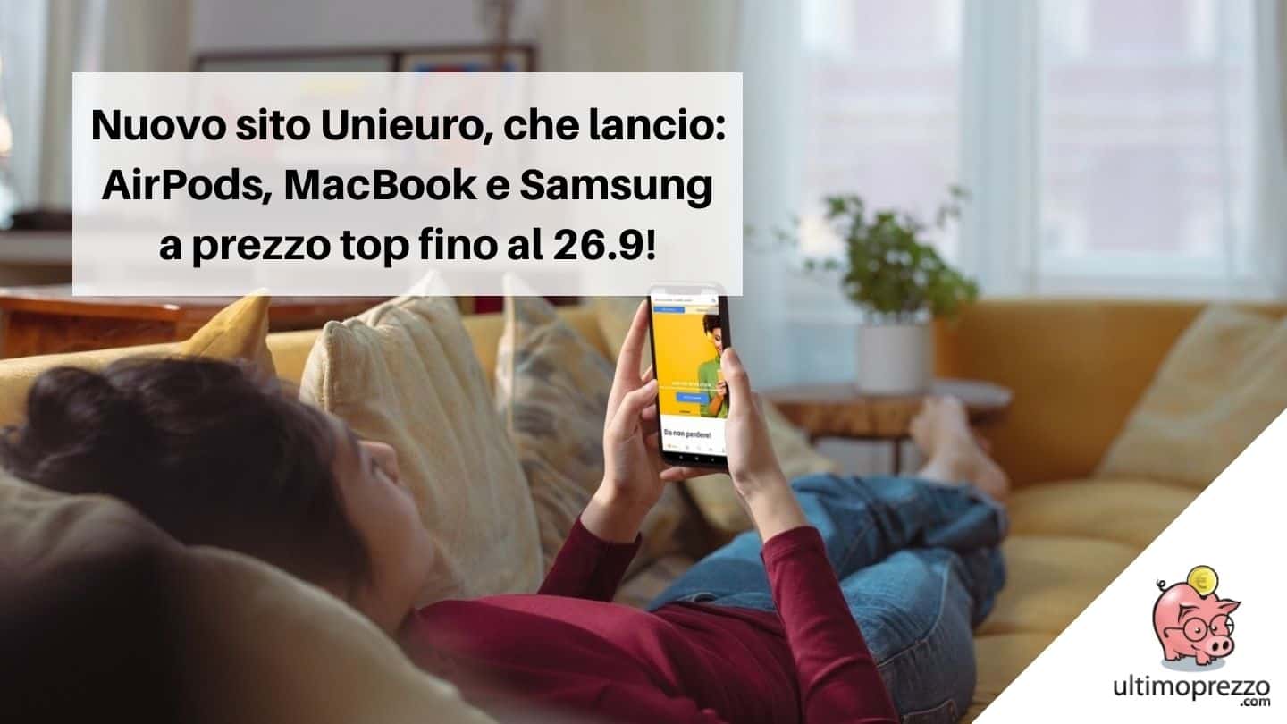 Nuovo sito Unieuro, che lancio con le offerte dedicate: fino al 26 settembre 2021 Apple AirPods, MacBook e tanti prodotti Samsung a prezzo top!