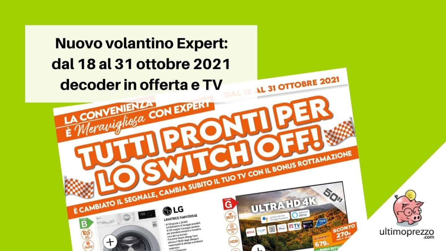 Nuovo volantino Expert: decoder e TV in offerta dal 18 al 31 ottobre 2021