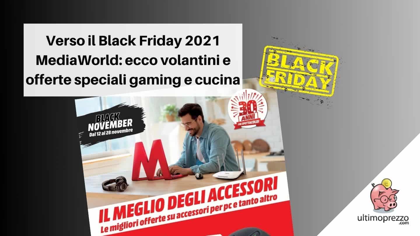 Verso il Black Friday 2021 MediaWorld: ecco volantini e offerte speciali gaming e cucina