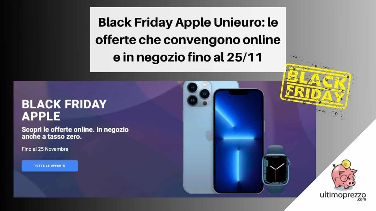 Black Friday Apple Unieuro 2021: le offerte che convengono online e in negozio fino al 25 novembre