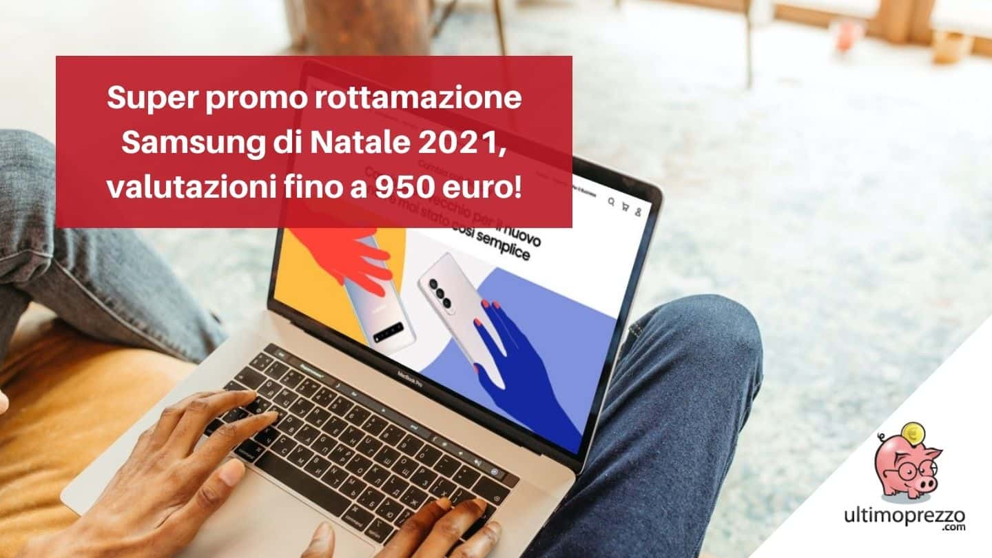 Super offerte Samsung per la rottamazione smartphone a Natale 2021: fino a 950 € di rimborso e megacombo, ecco come funziona!