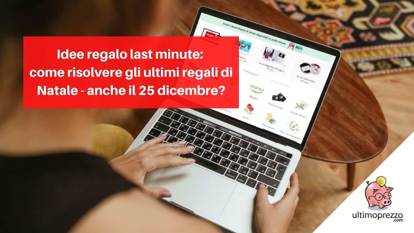 Idee regalo last minute: come risolvere gli ultimi regali di Natale – anche il 25 dicembre?
