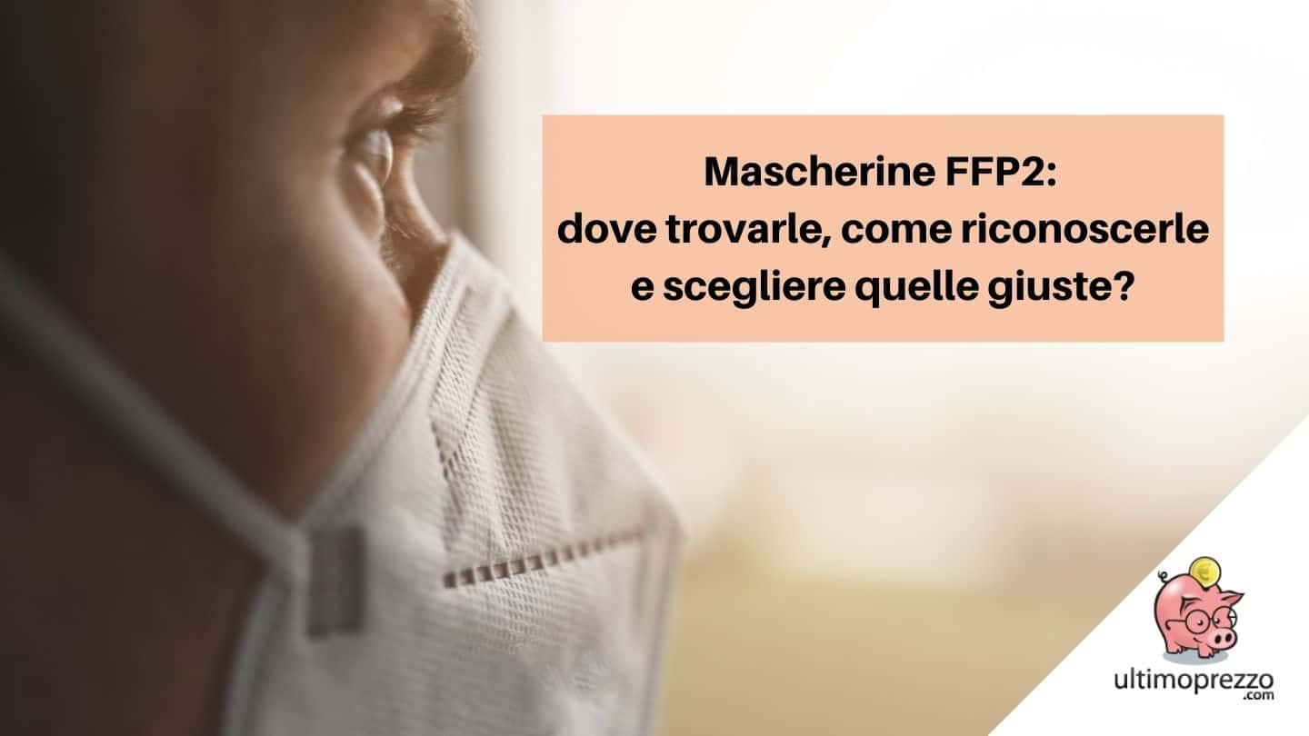 Mascherine FFP2: dove trovarle, come riconoscerle e scegliere quelle giuste (anche in vista di obblighi di legge)