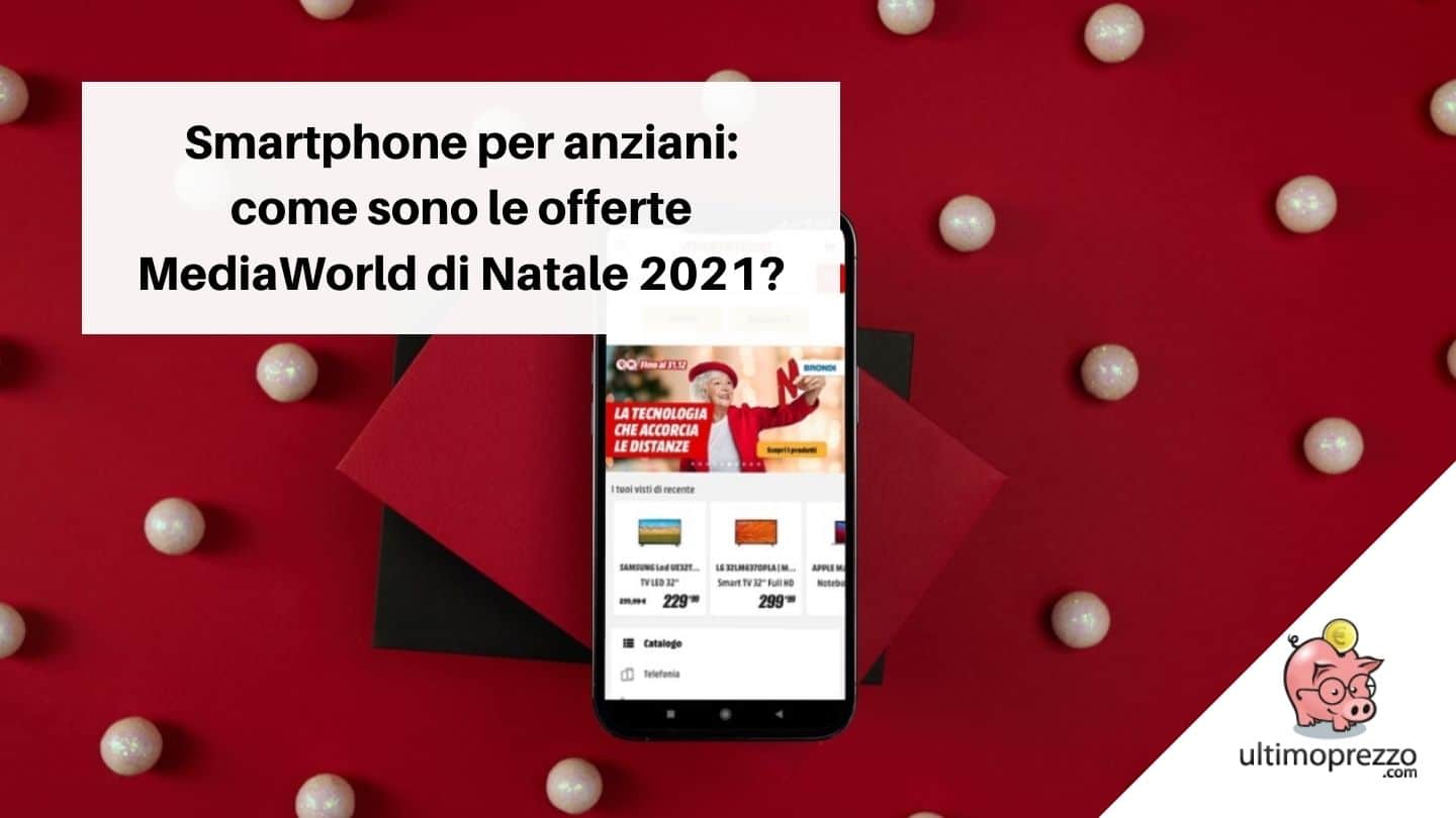 Smartphone per anziani: ecco le offerte MediaWorld di Natale 2021