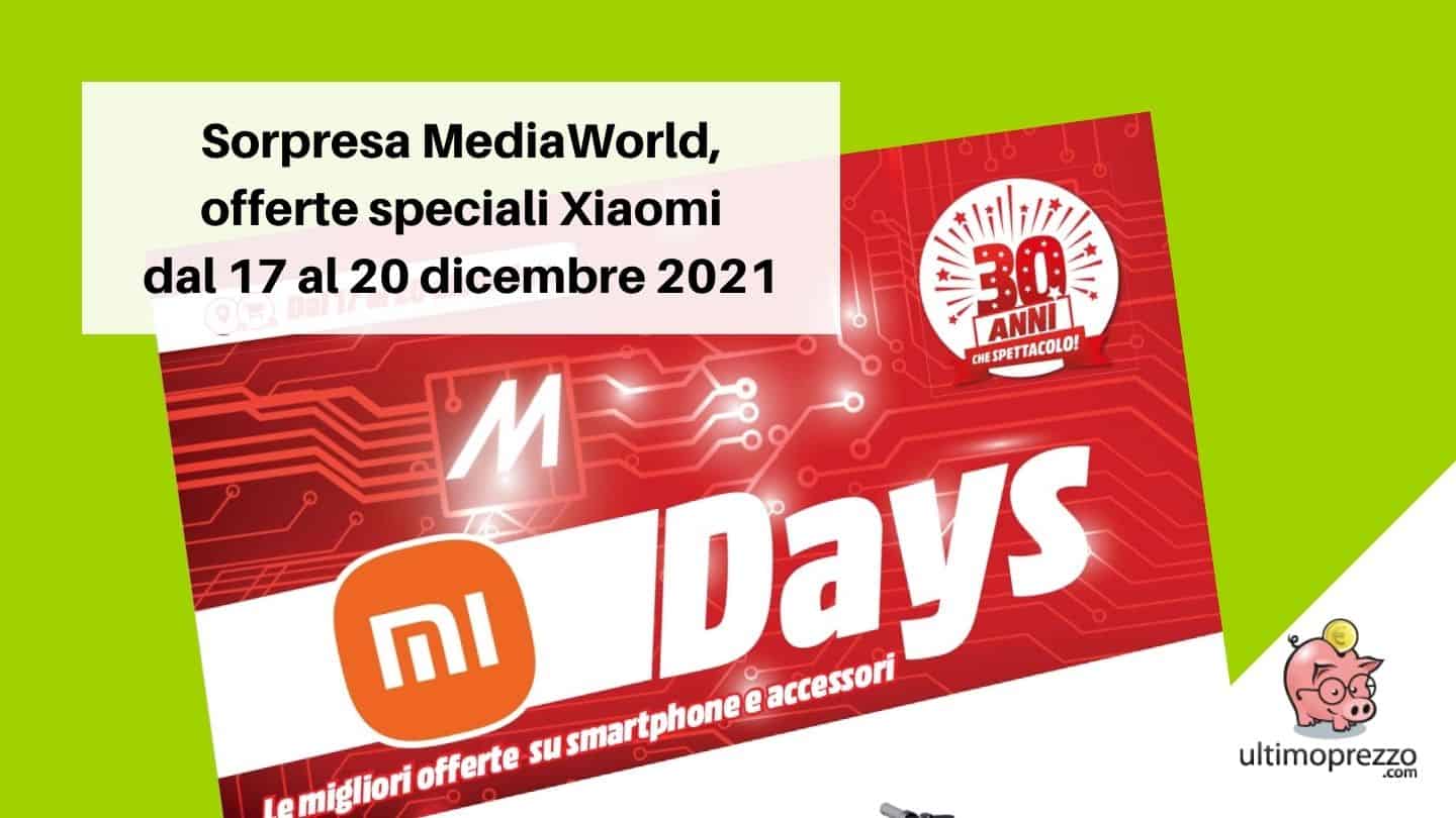 Non solo sottocosto: MediaWorld rilancia con il volantino Xiaomi Days 17-20 dicembre 2021, la pagella delle offerte