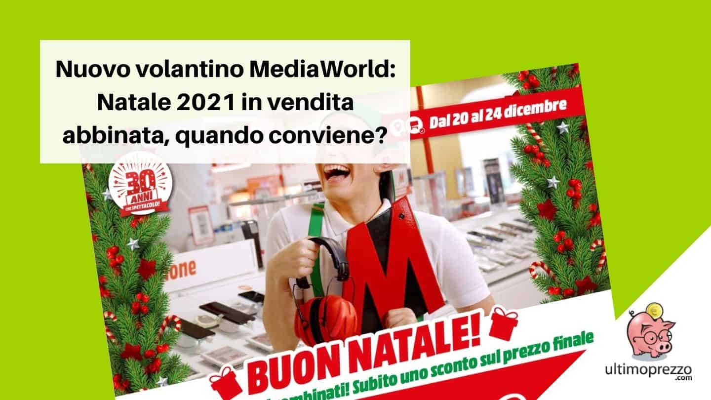 Volantino MediaWorld di Natale 2021, dal 20 dicembre offerte in abbinata: ecco quando conviene!
