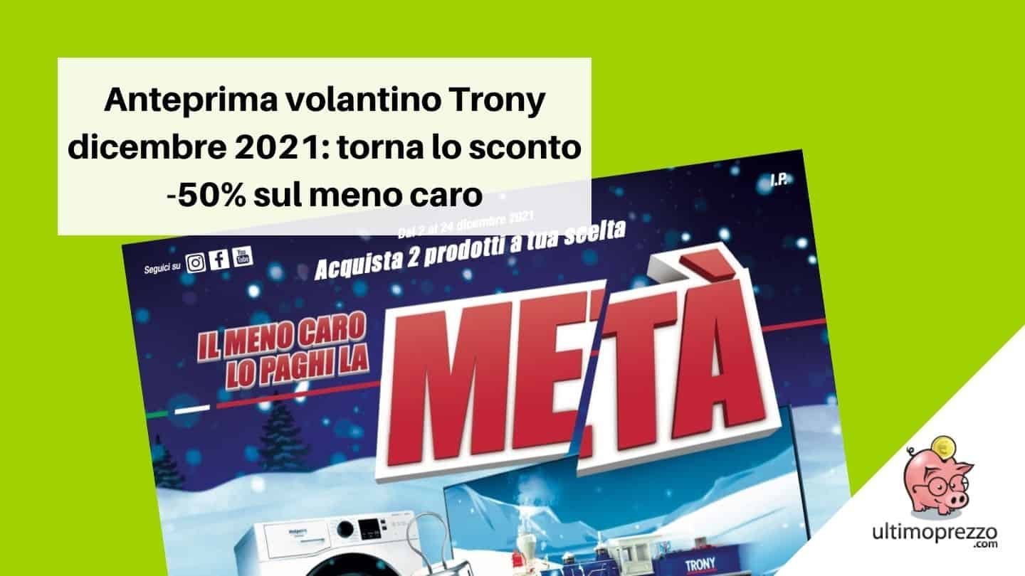 Anteprima volantino Trony dicembre 2021, torna “Il meno caro lo paghi la metà” ma solo se…