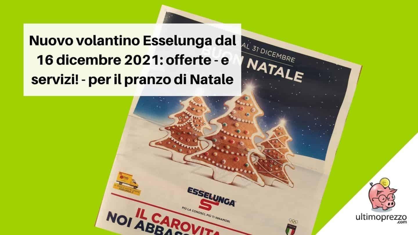 Nuovo volantino Esselunga dal 16 dicembre 2021: offerte – e servizi! – per il pranzo di Natale
