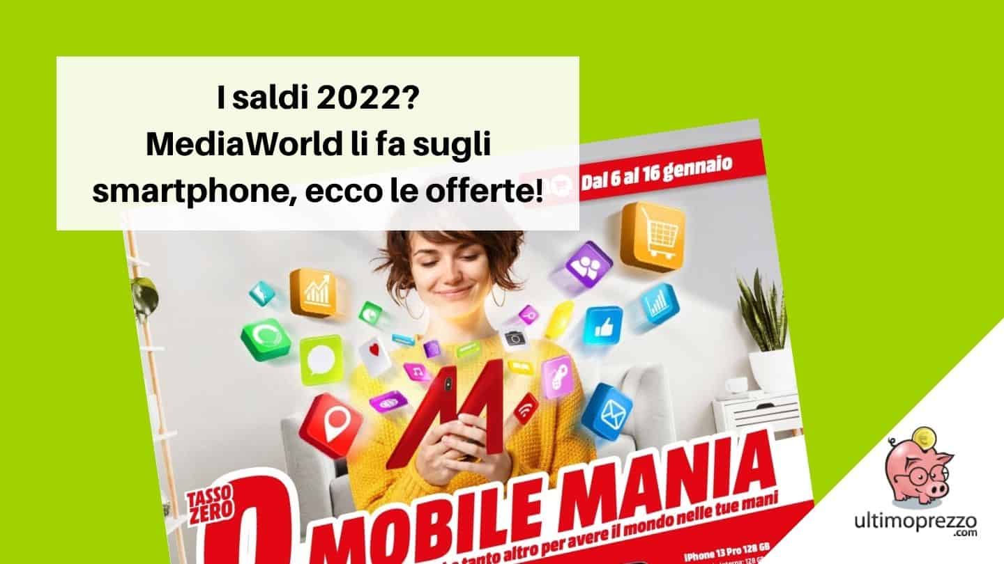 I saldi MediaWorld 2022 nel volantino Mobile Mania: ecco le offerte 6-16 gennaio
