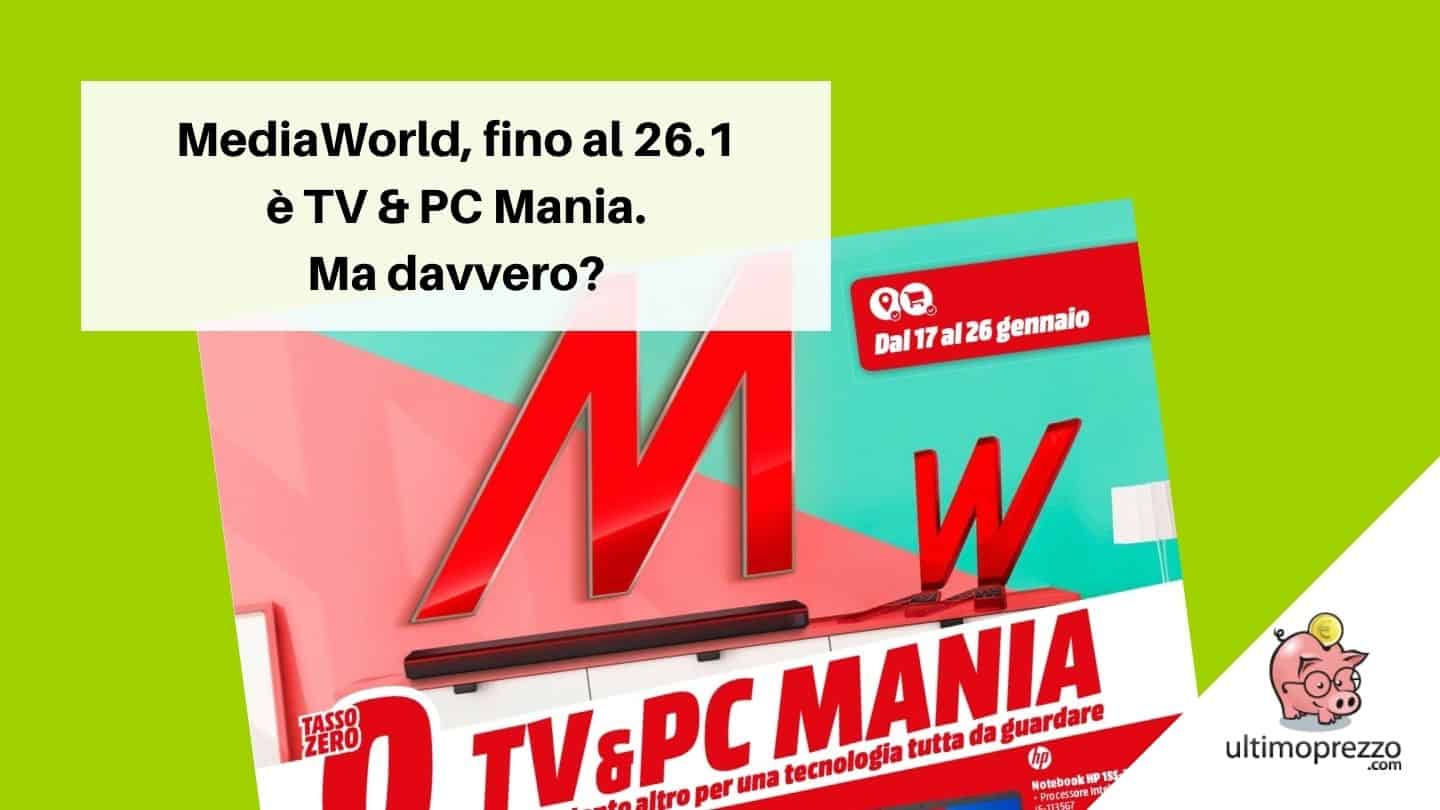 Volantino MediaWorld 17-26 gennaio 2022: è TV e PC Mania, ma dove sono le offerte migliori?