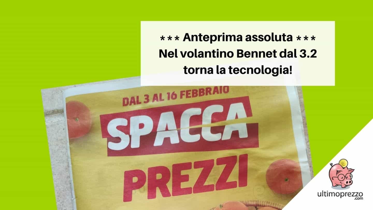 Anteprima volantino Bennet 3-16 febbraio 2022: torna la tecnologia con lo Spacca Prezzi, guarda le offerte!