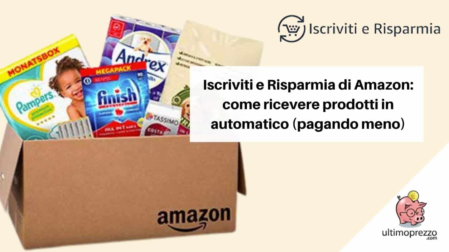 Iscriviti e Risparmia di Amazon: come funziona l’abbonamento per ricevere prodotti periodicamente in automatico (pagando meno)