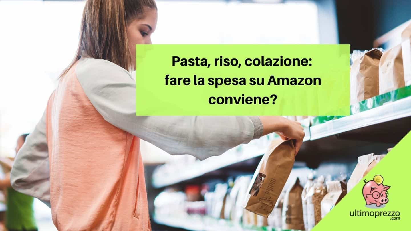 fare la spesa su Amazon conviene pasta riso colazione