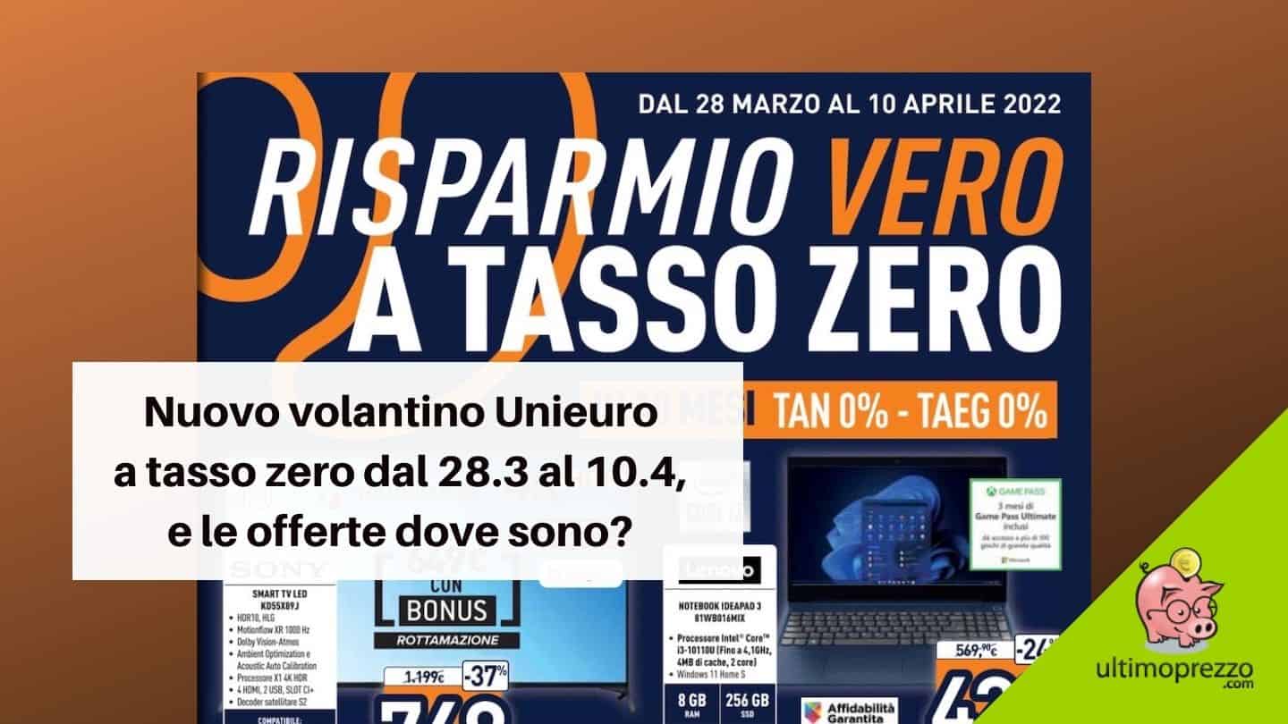 Nuovo volantino Unieuro 28 marzo – 10 aprile 2022: è ancora tasso zero, ma le offerte dove sono?