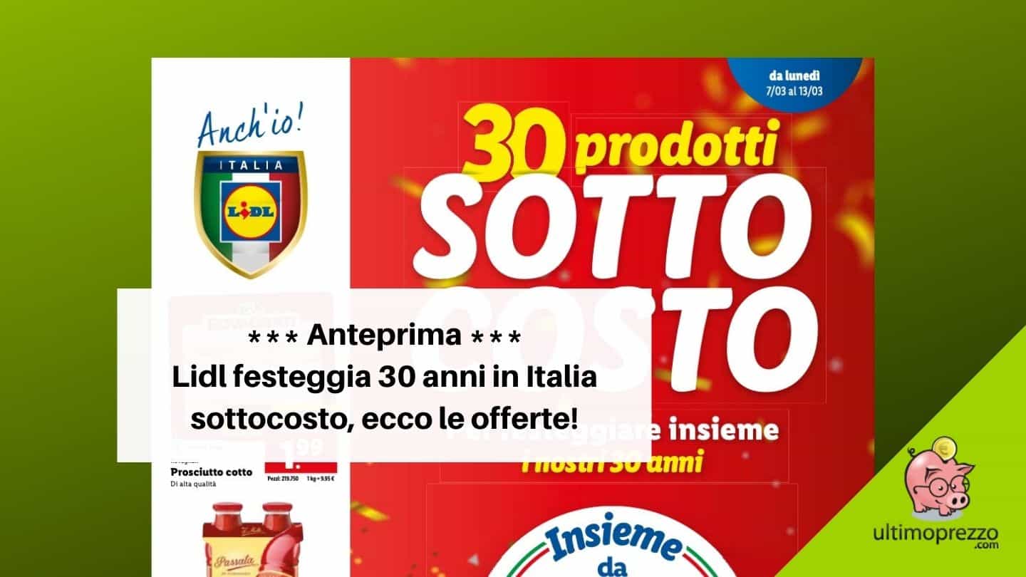 Volantino Lidl, dal 7 marzo 2022 è sottocosto: 30 offerte – e un concorso – per il 30esimo anniversario, scopriamoli in anteprima!
