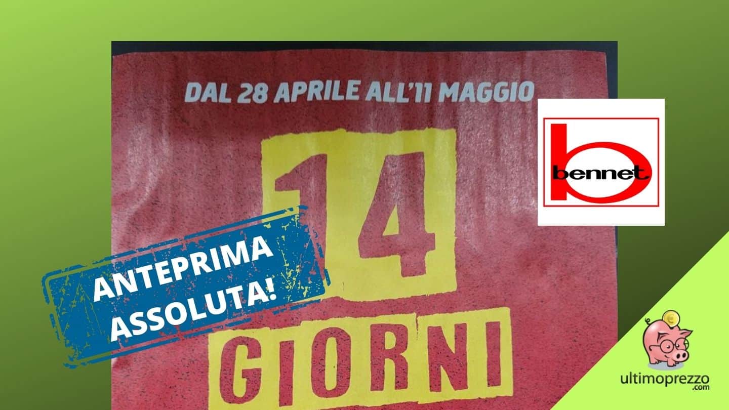 Volantino Bennet in anteprima, dal 28 aprile 2022 tornano i “14 giorni mai visti”
