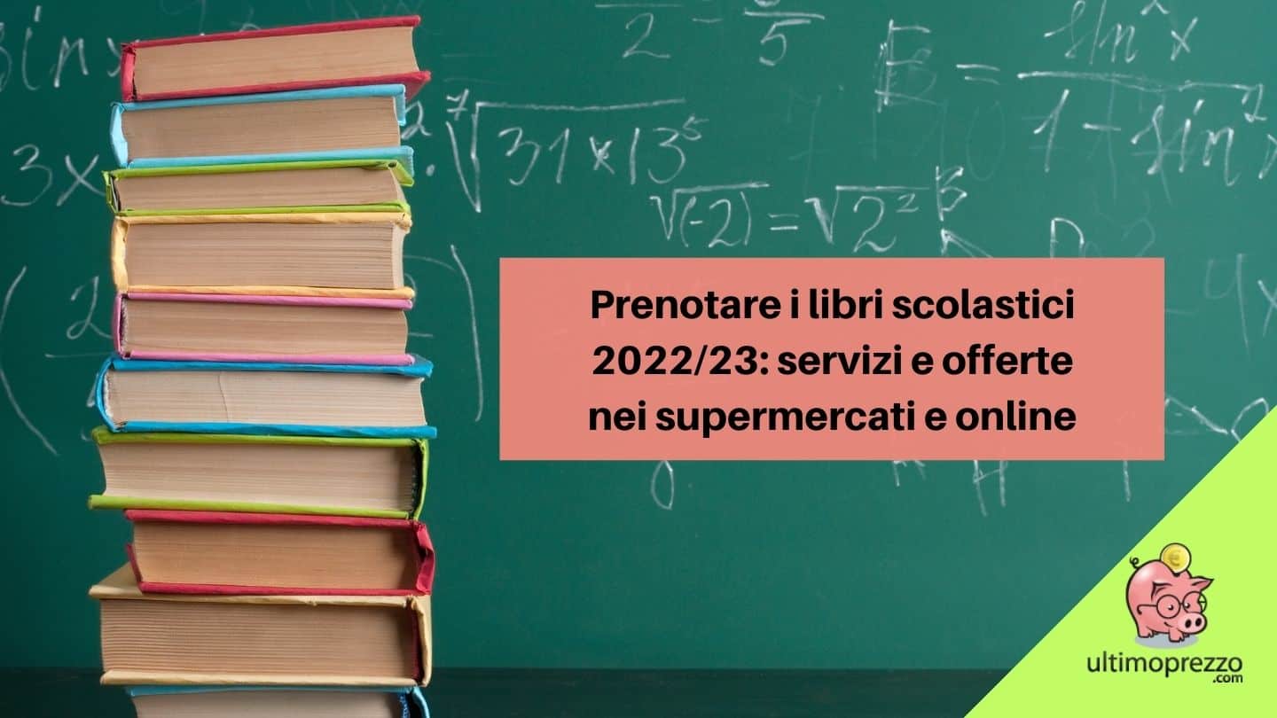 Prenotare i libri scolastici 2022/23: Amazon, Conad, Coop, Esselunga e le altre, ecco offerte e buoni spesa sui libri di testo