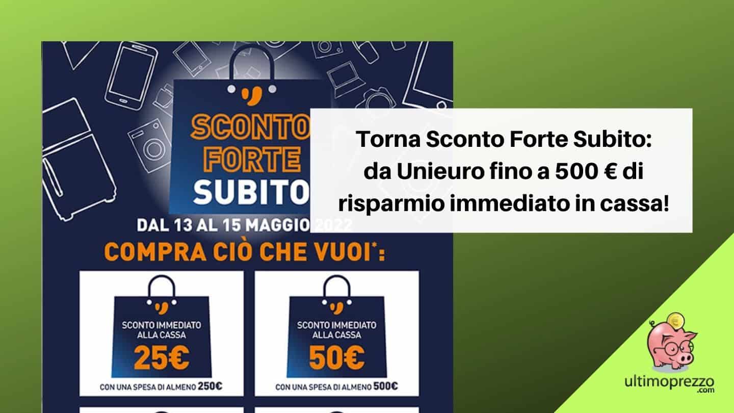 Sconto Forte Subito Unieuro 13 15 maggio 2022 cover