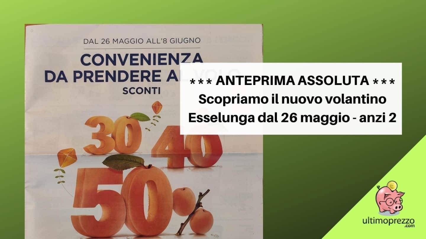 Volantino Esselunga dal 26 maggio 2022: in anteprima assoluta, il ritorno degli sconti 30, 40, 50%