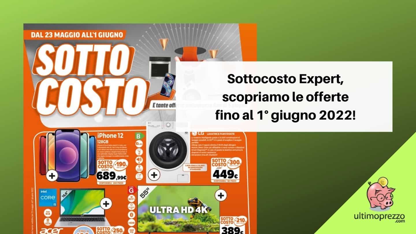 Sottocosto Expert 23 maggio-1 giugno 2022, scopriamo volantino e offerte