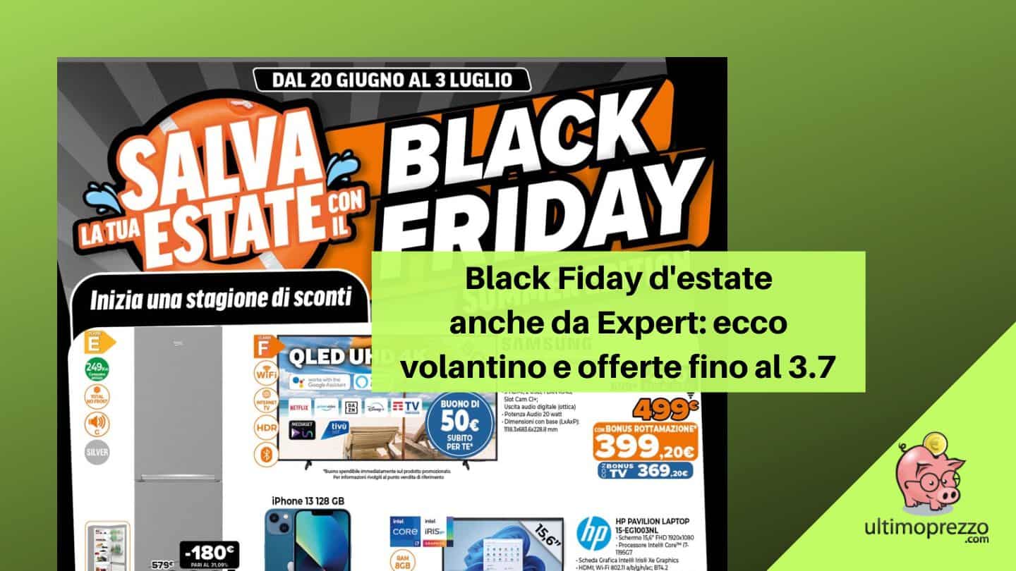 Black Friday 2022 Expert, arriva l’anteprima di luglio: ecco volantino e offerte