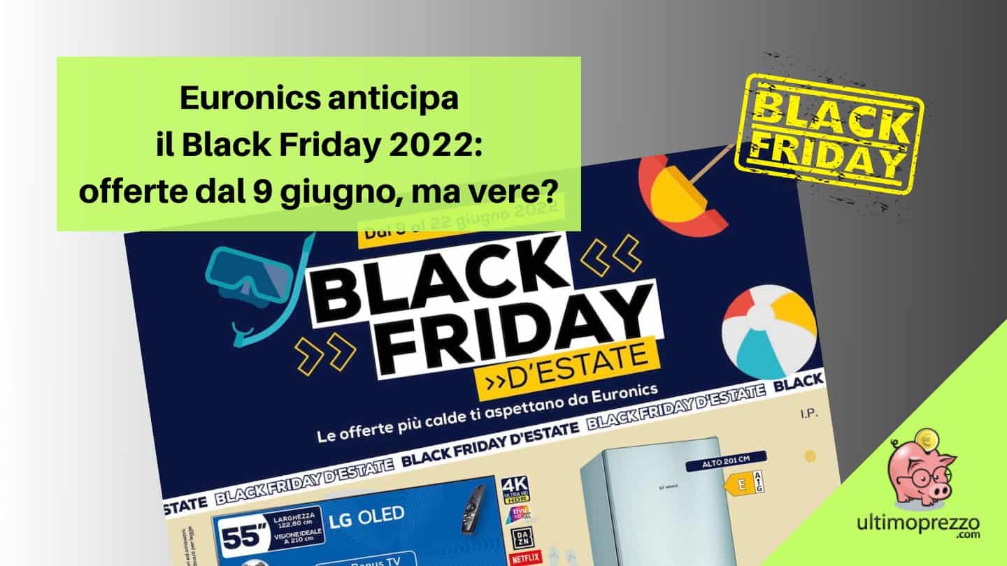 Anteprima volantino Euronics, è Black Friday d’estate! Ecco le offerte dal 9 giugno 2022
