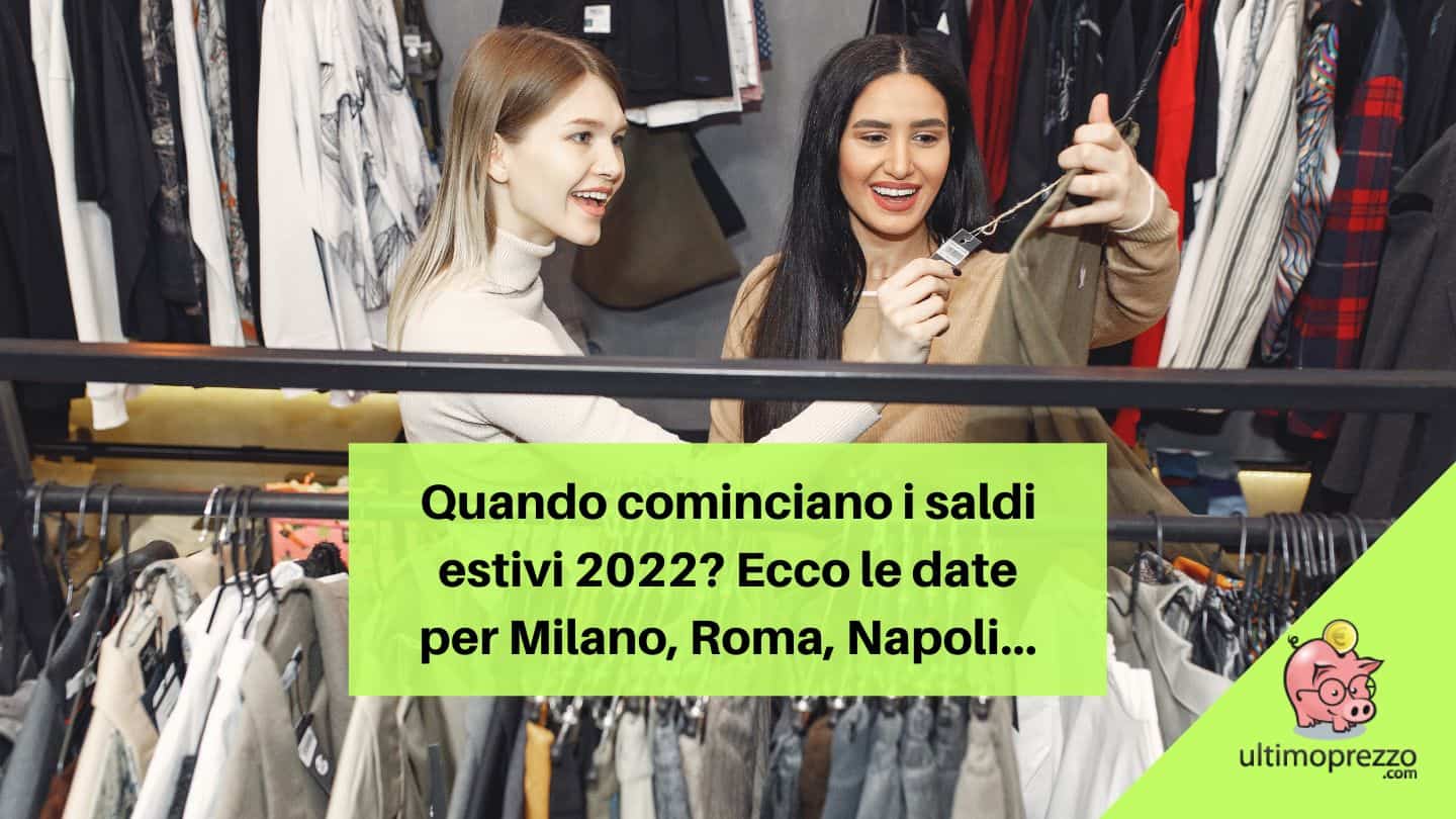 Quando cominciano i saldi estivi 2022 Milano Roma