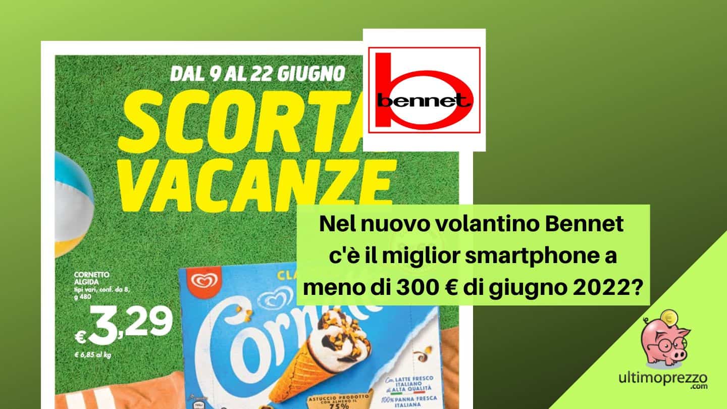 Nel nuovo volantino Bennet c’è il miglior smartphone a meno di 300 € di giugno 2022?