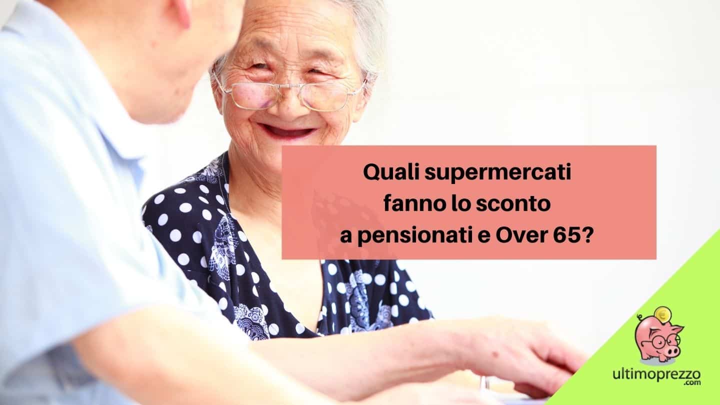 Quali supermercati fanno lo sconto a pensionati e Over 65? Esselunga, Unes, Carrefour, Coop, Conad e gli altri, ecco la situazione catena per catena
