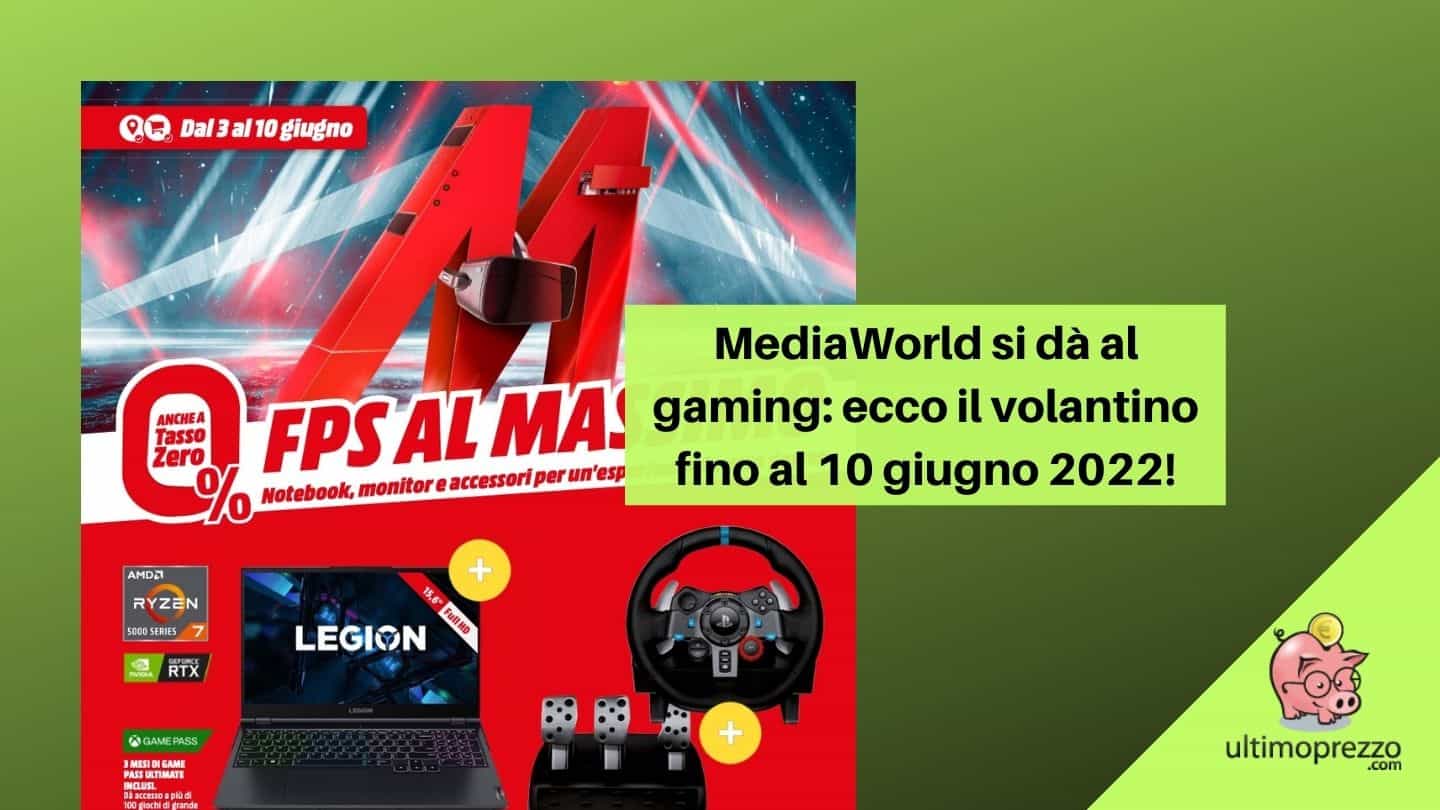 Nuovo volantino gaming MediaWorld, fino al 10 giugno 2022 sconti e tasso zero su notebook, monitor, cuffie e tutto per i videogiochi