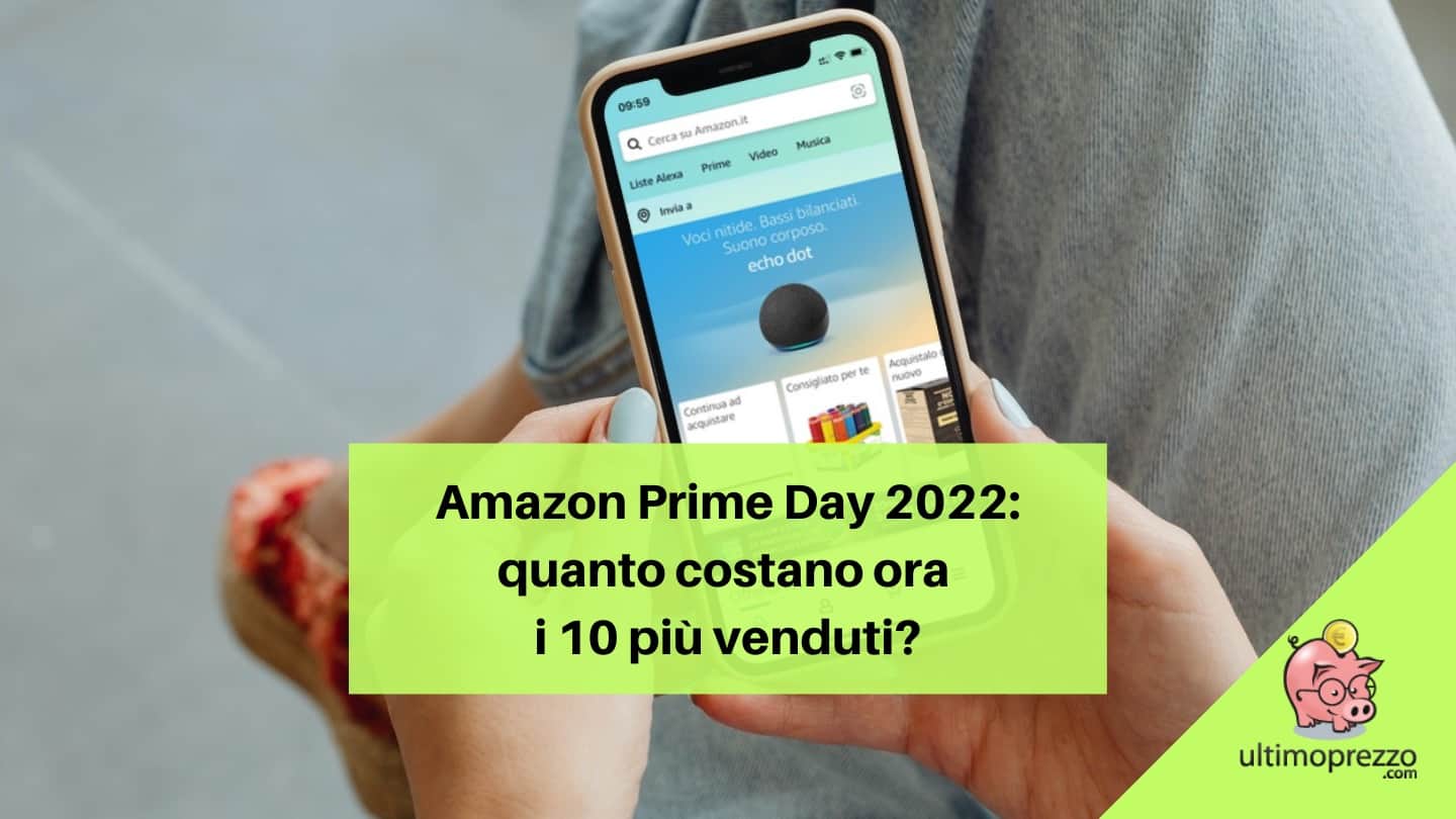 Amazon Prime Day 2022: quanto costano ora i 10 più venduti?