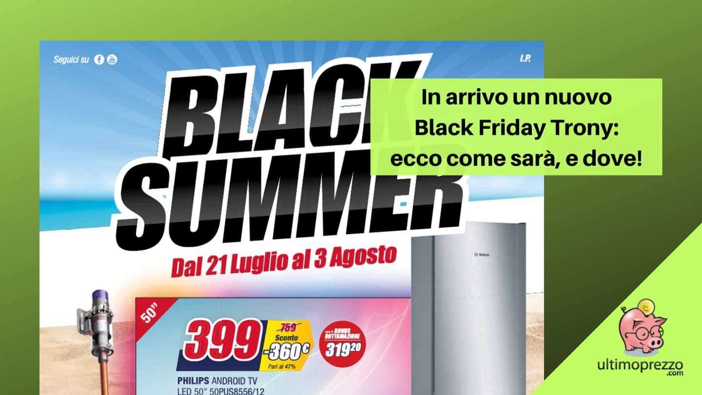 Nuovo Black Friday Trony d’estate 2022, scopriamo il volantino!