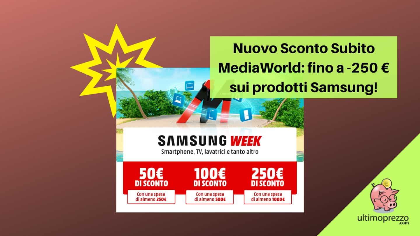 Nuovo Sconto Subito MediaWorld fino a 250 €: ecco i Samsung Days 11-17 luglio 2022!