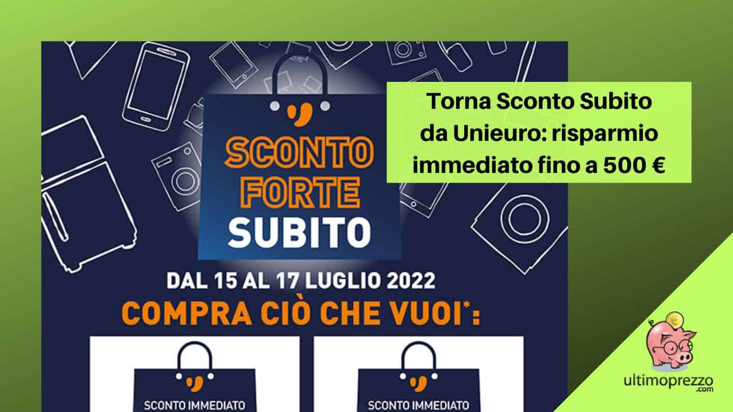 sconto subito Unieuro 15 16 17 luglio 2022