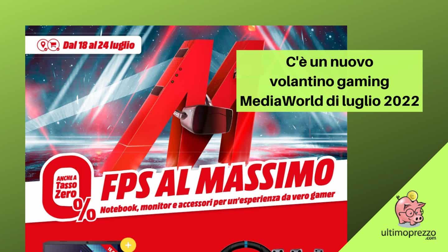 Volantino MediaWorld Gaming luglio 2022: dal 18 al 24 una settimana di offerte su notebook, monitor e accessori