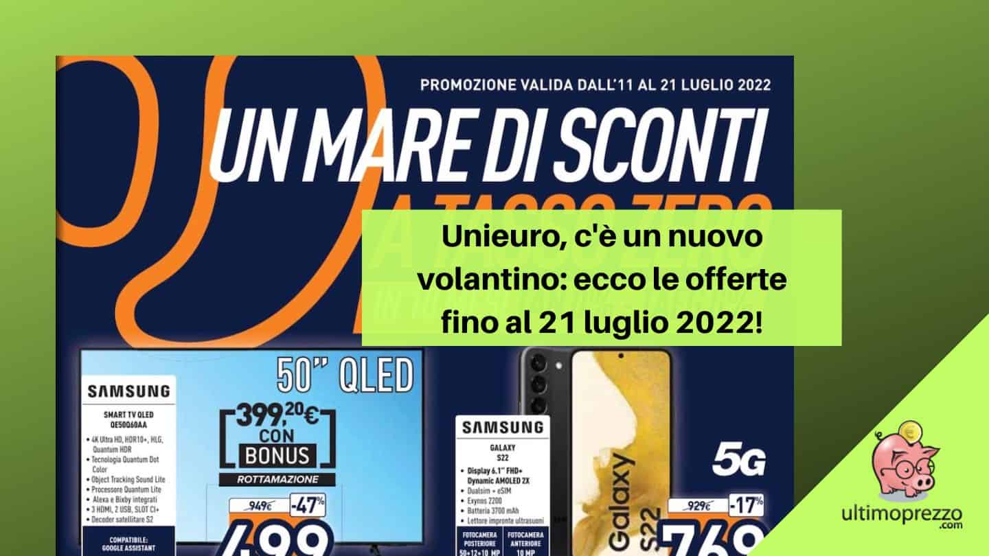 Volantino Unieuro 11-21 luglio 2022, c’è “Un mare di sconti a tasso zero”