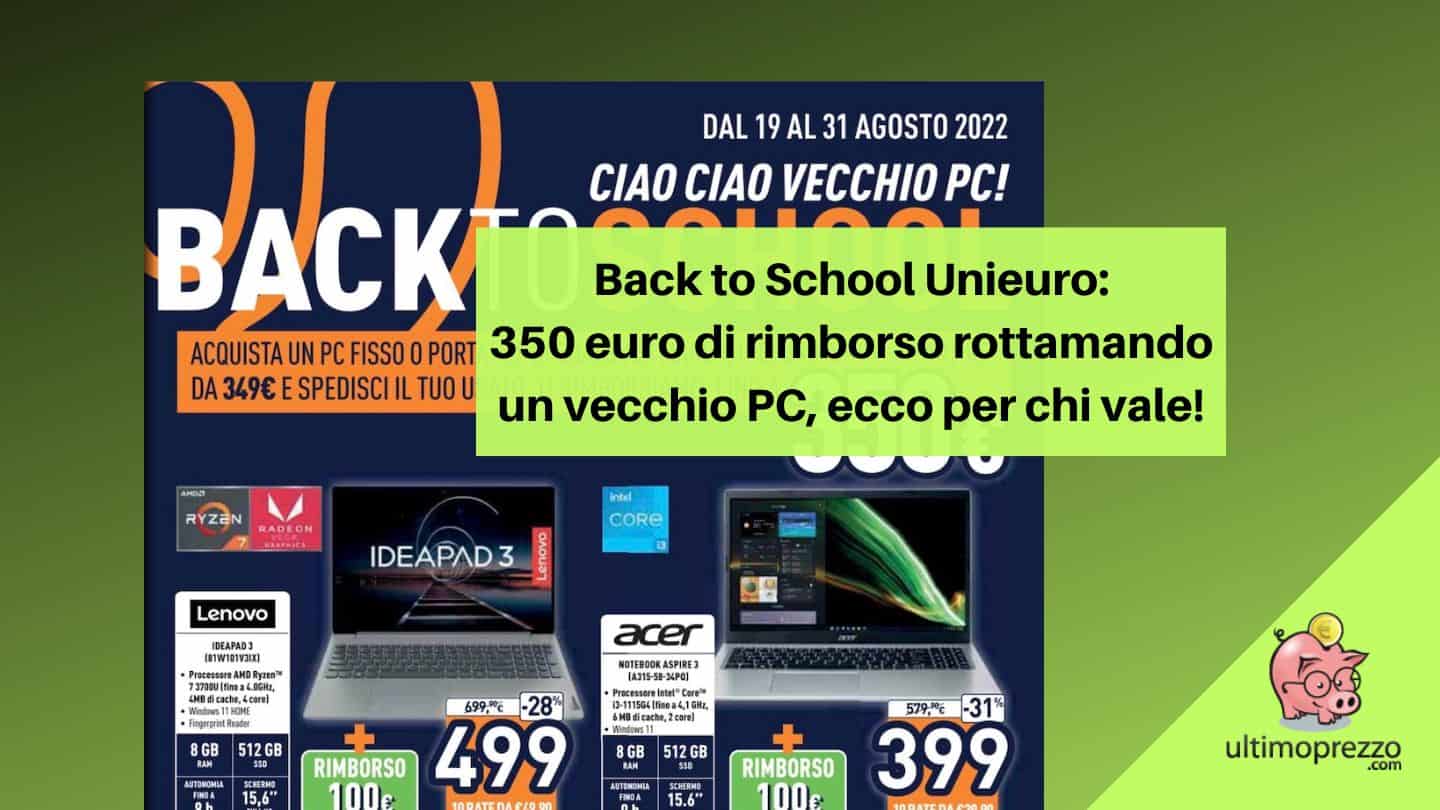 Back to School Unieuro 2022, c’è la rottamazione PC: entro il 31 agosto fino a 350 € di rimborso per l’usato