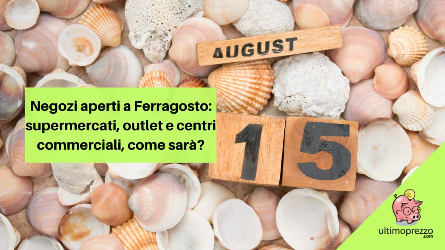 Negozi aperti a Ferragosto 2022 Esselunga, Conad, MediaWorld, Unieuro