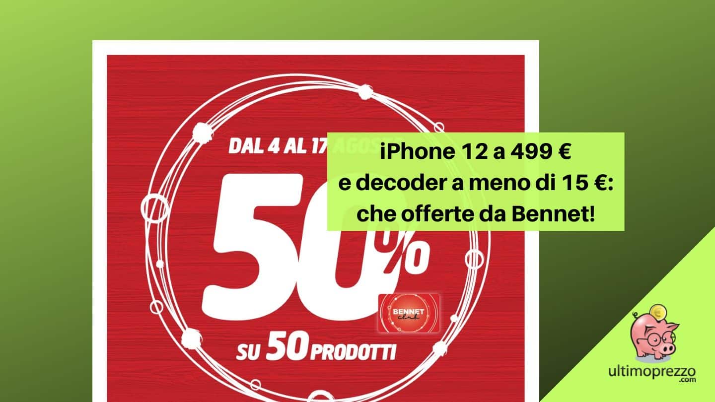 Volantino Bennet 4-17 agosto 2022, iPhone 12 a 499 € e il decoder più economico di sempre