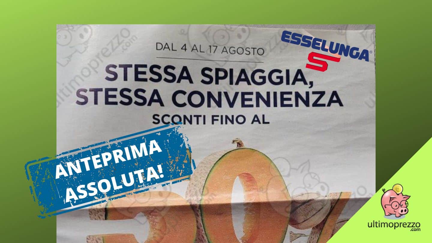 Volantino Esselunga 4 agosto 2022: in anteprima assoluta le offerte delle vacanze fino al 17!