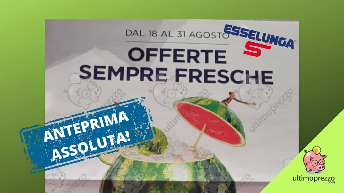volantino esselunga 18 agosto 2022 anteprima assoluta