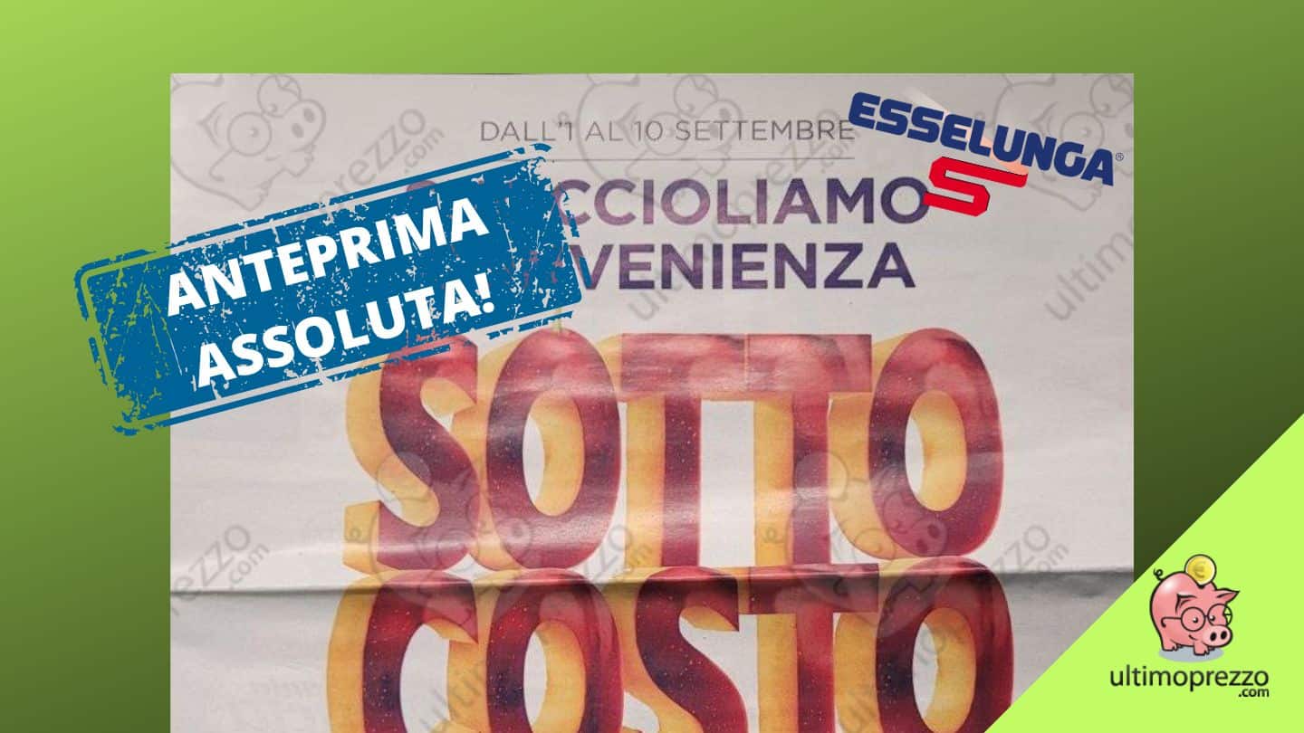 Sottocosto Esselunga: il volantino dal 1° settembre 2022 – con Speciale multimediale – in anteprima assoluta