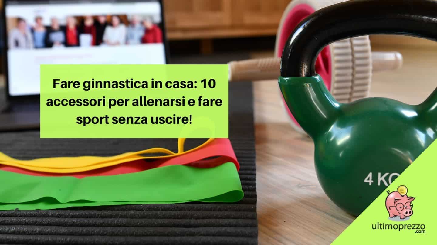 Fare ginnastica in casa: 10 accessori per allenarsi e fare sport senza uscire!