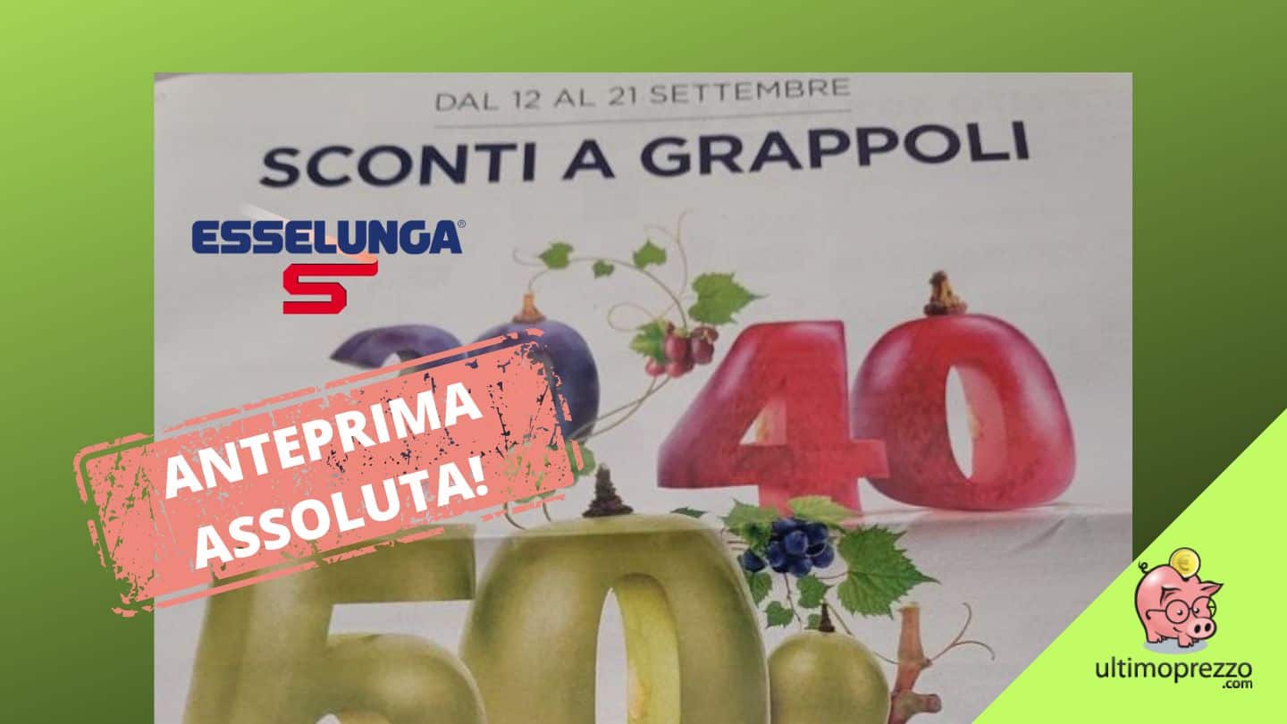 Ecco il nuovo volantino Esselunga: dal 12 settembre 2022 “Sconti a grappoli”, scopriamoli in anteprima assoluta!