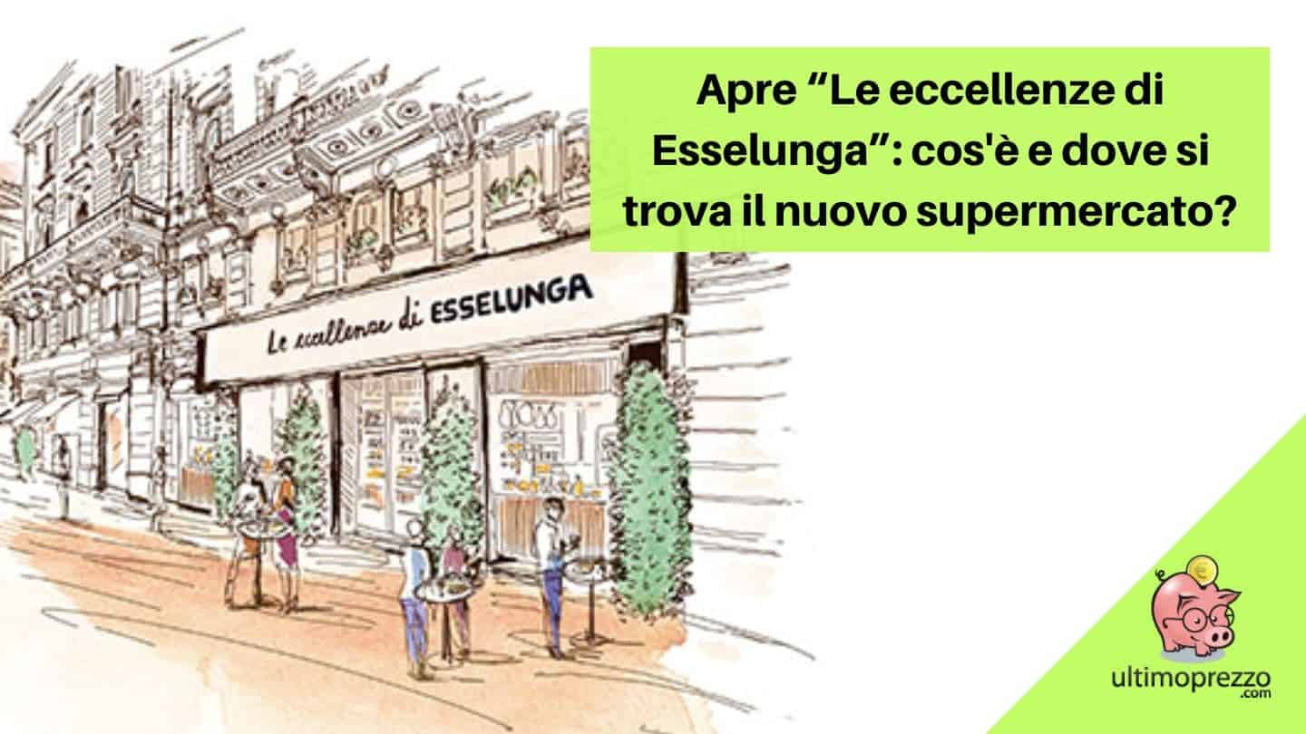 26 ottobre 2022, apre “Le eccellenze di Esselunga”: cos’è e dove si trova il nuovo supermercato?