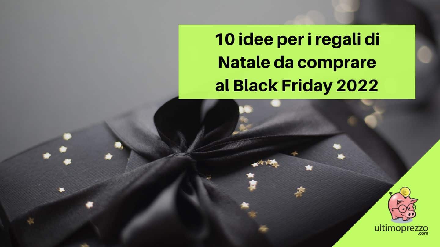 10 idee per i regali di Natale da comprare quando è il Black Friday 2022